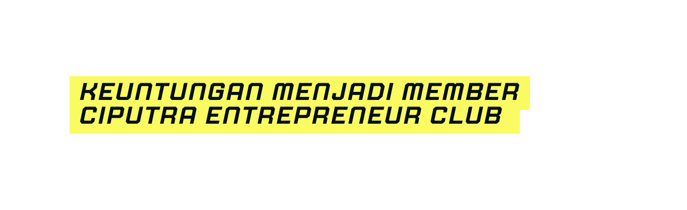 keuntungan menjadi member ciputra Entrepreneur Club